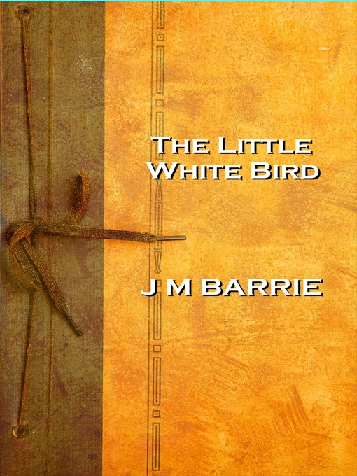 Title details for The Little White Bird by J. M. Barrie - Available